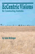 Eccentric Visions: Re Constructing Australia