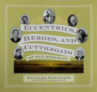 Eccentrics, Heroes, and Cutthroats of Old Berkley - Schwartz, Richard