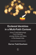 Ecclesial Identities in a Multi-Faith Context: Jesus Truth-Gatherings (Yeshu Satsangs) Among Hindus and Sikhs in Northwest India