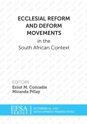 Ecclesial reform and deform movements in the South African context - Conradie, Ernst M. (Editor), and Pillay, Miranda (Editor)