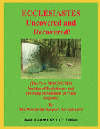 ECCLESIASTES Uncovered and Recovered!: (The New MAGNIFIED Version of Ecclesiastes and the Song of Solomon in Plain English!)