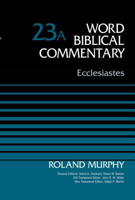Ecclesiastes, Volume 23a: 23 - Murphy, Roland E, and Hubbard, David Allen (Editor), and Barker, Glenn W (Editor)