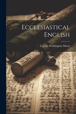 Ecclesiastical English - Moon, George Washington