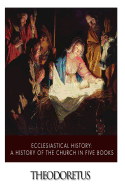 Ecclesiastical History: A History of the Church in Five Books