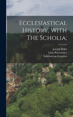 Ecclesiastical History, with the Scholia; - Evagrius, Scholasticus B 536? (Creator), and 1867-, Bidez Joseph, and 1863-1929, Parmentier L?on