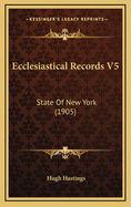 Ecclesiastical Records V5: State of New York (1905)