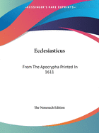 Ecclesiasticus: From The Apocrypha Printed In 1611