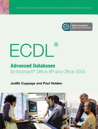 Ecdl Advanced Databases for Microsoft Office XP and Office 2003. Judith Cuppage and Paul Holden