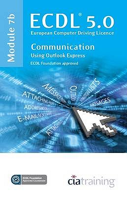 ECDL Syllabus 5.0 Module 7b Communication Using Outlook Express - CiA Training Ltd.