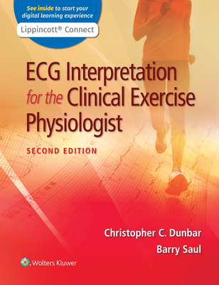 ECG Interpretation for the Clinical Exercise Physiologist - Dunbar, Christopher, PhD, and Saul, Barry, MD
