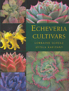 Echeveria Cultivars - Schulz, Lorraine, and Kapitany, Attila