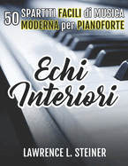 Echi Interiori: 50 Spartiti Facili di Musica Moderna per Pianoforte