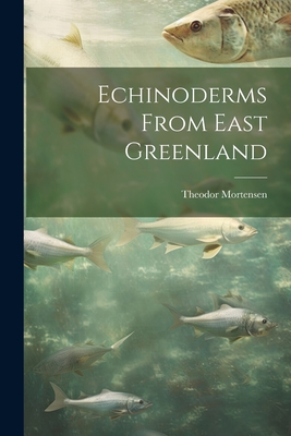 Echinoderms From East Greenland - Mortensen, Theodor