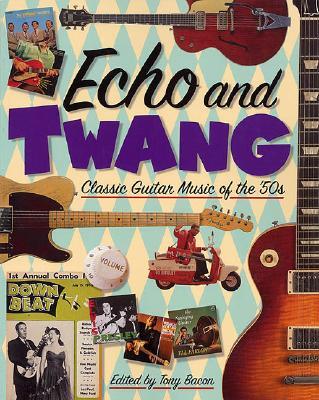 Echo and Twang: Classic Guitar Music of the '50s - Bacon, Tony (Editor)
