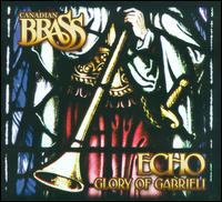 Echo: Glory of Gabrieli - Canadian Brass (brass ensemble); Echo Brass (brass ensemble); Eric Robertson (organ)