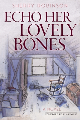 Echo Her Lovely Bones - Robinson, Sherry, and House, Silas (Foreword by)