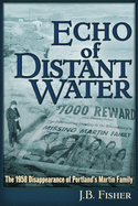 Echo of Distant Water: The 1958 Disappearance of Portland's Martin Family