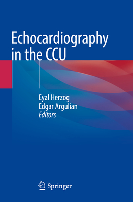 Echocardiography in the CCU - Herzog, Eyal, MD (Editor), and Argulian, Edgar (Editor)
