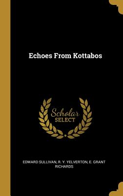 Echoes From Kottabos - Sullivan, Edward, and Yelverton, R Y, and E Grant Richards (Creator)