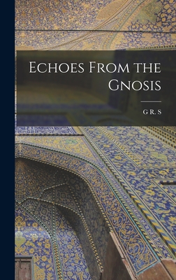 Echoes From the Gnosis - Mead, G R S 1863-1933