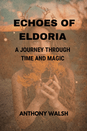 Echoes of Eldoria: A Journey Through Time and Magic