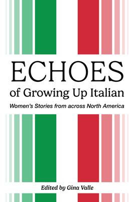 Echoes of Growing Up Italian: Volume 84 - Valle, Gina (Editor)