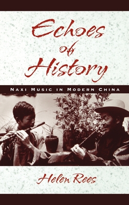 Echoes of History: Naxi Music in Modern China - Rees, Helen