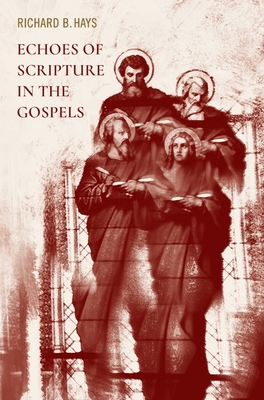 Echoes of Scripture in the Gospels - Hays, Richard B