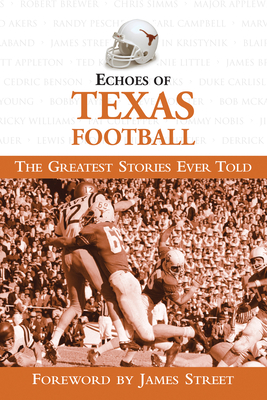Echoes of Texas Football: The Greatest Stories Ever Told - Triumph Books, and Street, James (Foreword by)