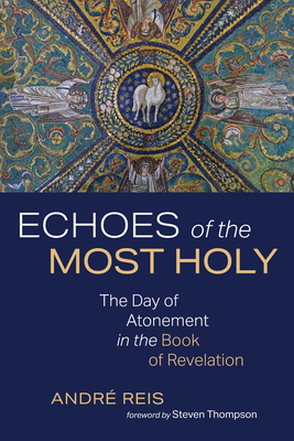 Echoes of the Most Holy - Reis, Andr, and Thompson, Steven (Foreword by)