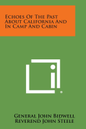 Echoes of the Past about California and in Camp and Cabin - Bidwell, General John, and Steele, Reverend John