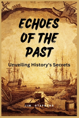 Echoes of the Past: Unveiling History's Secrets (Large Print Edition) - Stephens, Jim