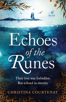 Echoes of the Runes: The must-read classic sweeping, epic tale of forbidden love - Courtenay, Christina