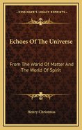 Echoes of the Universe: From the World of Matter and the World of Spirit