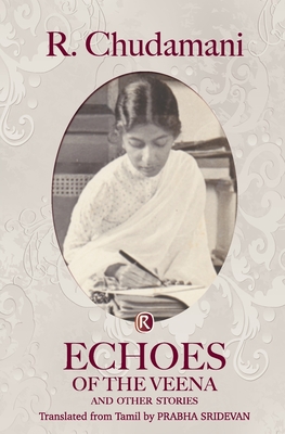 Echoes of the Veena and other stories: Short Stories - Chudamani, R, and Sridevan, Prabha (Translated by)