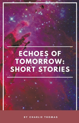 Echoes of Tomorrow: Short Stories. - Thomas, Charlie