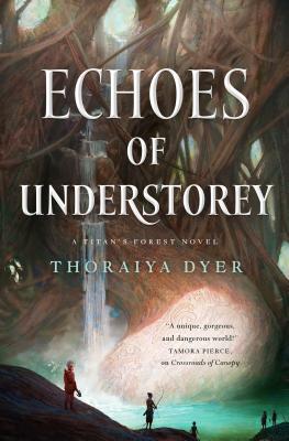 Echoes of Understorey: A Titan's Forest Novel - Dyer, Thoraiya