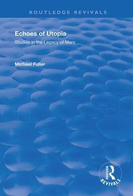 Echoes of Utopia: Studies in the Legacy of Marx - Fuller, Michael