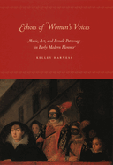 Echoes of Women's Voices: Music, Art, and Female Patronage in Early Modern Florence