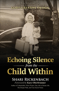 Echoing Silence from the Child Within: Restoring Voice and Value by Rebirthing, Reclaiming, and Realigning in God's Creative Design