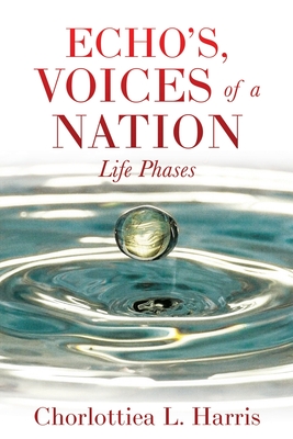 Echo's, Voices of a Nation: Life Phases - Harris, Chorlottiea L, and Harris, Joshua (Cover design by)