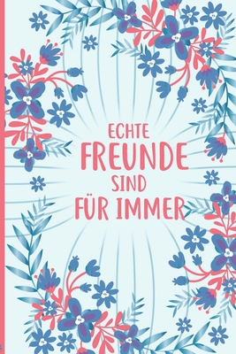 Echte Freunde sind f?r Immer: Freundebuch f?r Erwachsene Lustig als Erinnerungsalbung oder Abschied - Roth, Elisabeth