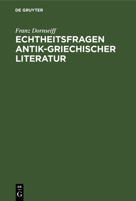 Echtheitsfragen antik-griechischer Literatur - Dornseiff, Franz