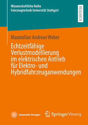 Echtzeitf?hige Verlustmodellierung im elektrischen Antrieb f?r Elektro- und Hybridfahrzeuganwendungen - Weber, Maximilian Andreas