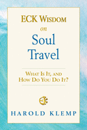 Eck Wisdom on Soul Travel: Eck Wisdom Series