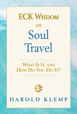 Eck Wisdom on Soul Travel: Eck Wisdom Series - Klemp, Harold