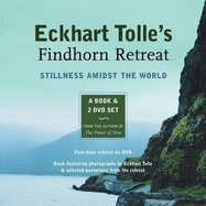 Eckhart Tolle's Findhorn Retreat: Stillness Amidst the World: A Book and 2 DVD Set