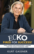 Ecko Fired for success?: True Stories and Management Lessons for our Tough Changing Times