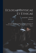 Eclogae Physicae Et Ethicae: Ad Codd. Mss. Fidem Svppleti Et Castigati Annotatione Et Versione Latina Instrvcti. Pars ... Physica Continens, Volume 1, Issue 1