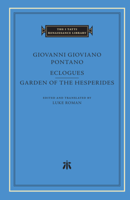 Eclogues. Garden of the Hesperides - Pontano, Giovanni Gioviano, and Roman, Luke (Translated by)
